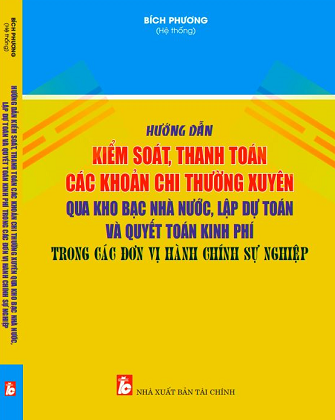 Sách Hướng Dẫn Kiểm Soát, Thanh Toán Các Khoản Chi Thường Xuyên Qua Kho Bạc Nhà Nước, Lập Dự Toán Và Quyết Toán Kinh Phí Trong Các Đơn Vị Hành Chính Sự Nghiệp